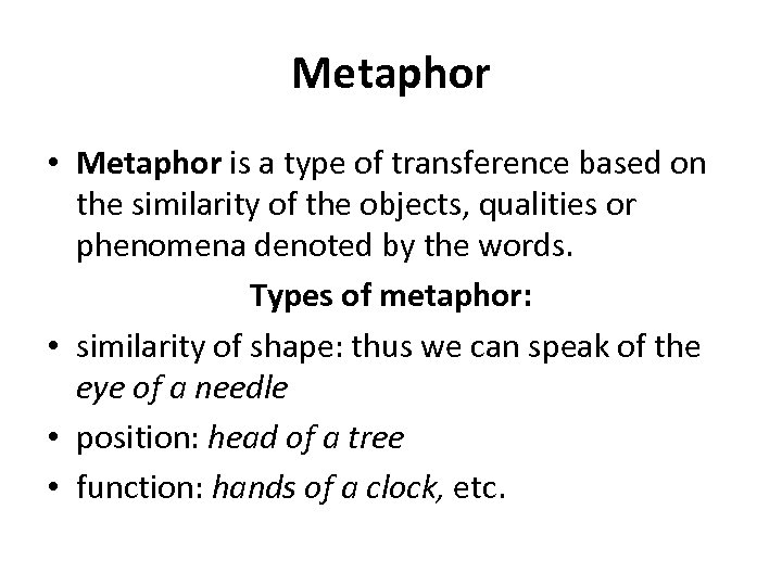 Metaphor • Metaphor is a type of transference based on the similarity of the