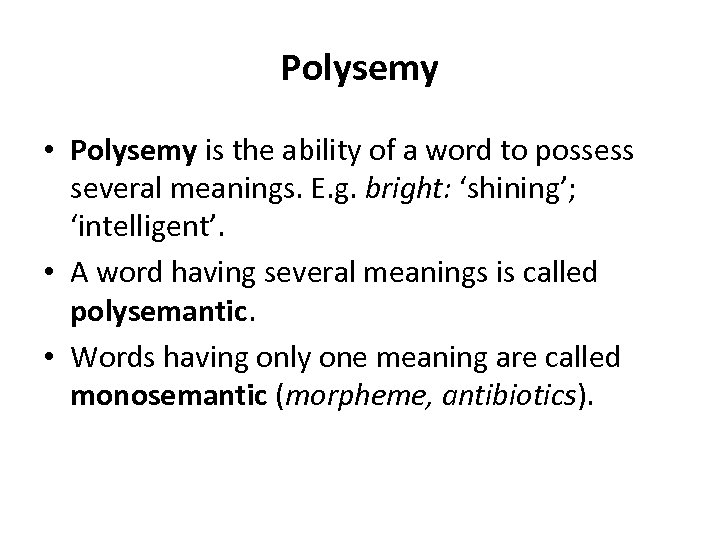 Polysemy • Polysemy is the ability of a word to possess several meanings. E.