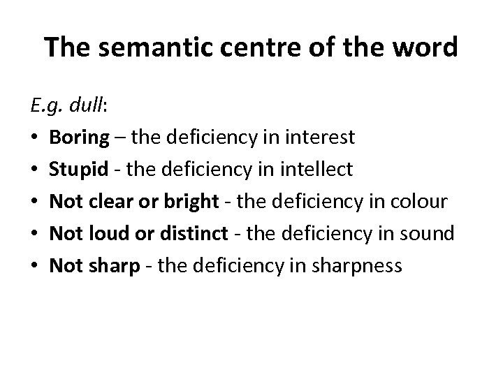 The semantic centre of the word E. g. dull: • Boring – the deficiency