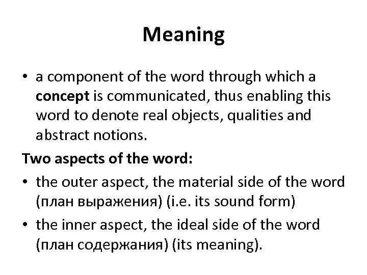 Meaning • a component of the word through which a concept is communicated, thus