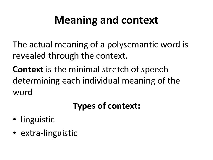 Meaning and context The actual meaning of a polysemantic word is revealed through the
