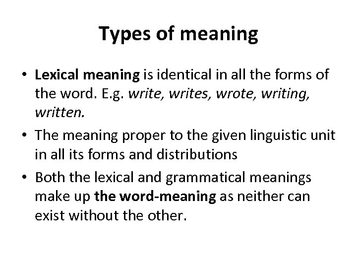 Types of meaning • Lexical meaning is identical in all the forms of the