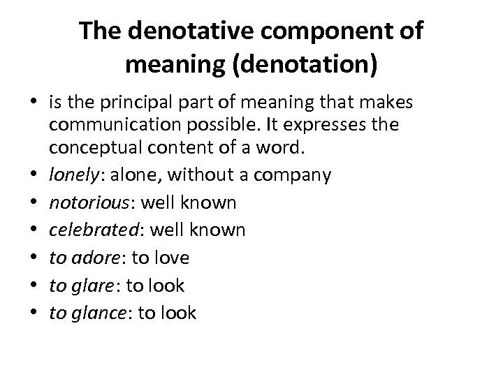 The denotative component of meaning (denotation) • is the principal part of meaning that