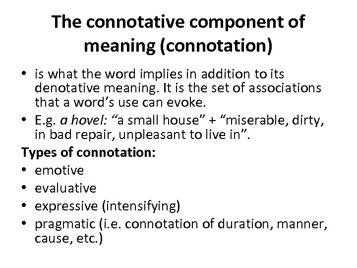 The connotative component of meaning (connotation) • is what the word implies in addition
