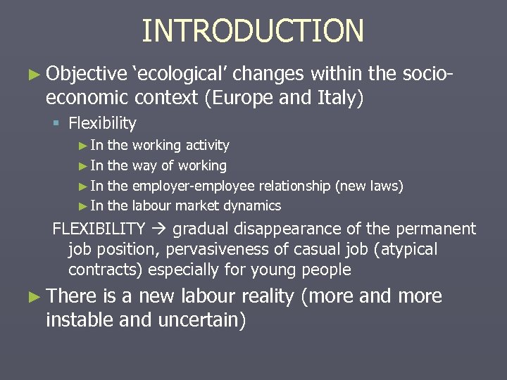 INTRODUCTION ► Objective ‘ecological’ changes within the socioeconomic context (Europe and Italy) § Flexibility