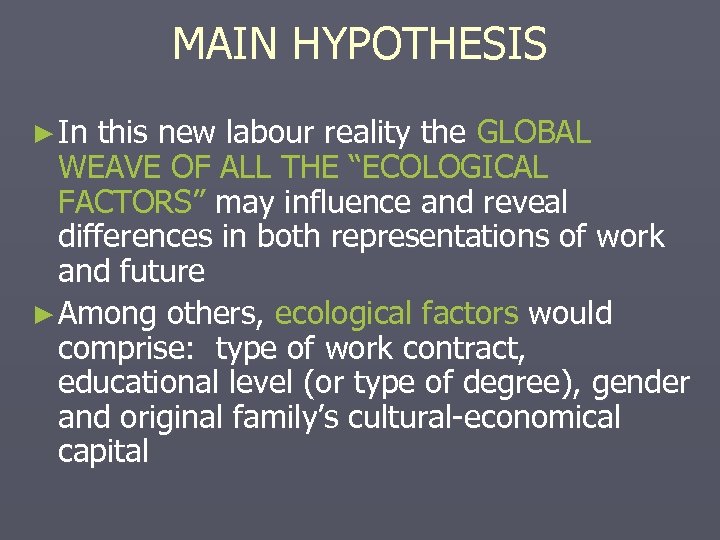 MAIN HYPOTHESIS ► In this new labour reality the GLOBAL WEAVE OF ALL THE