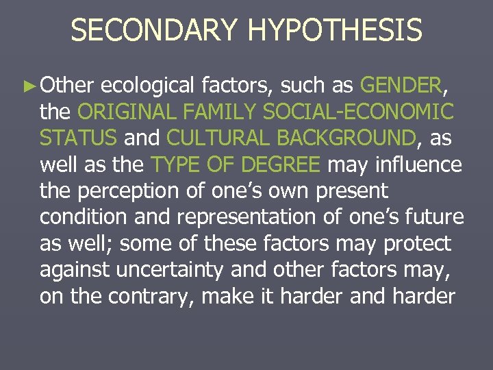 SECONDARY HYPOTHESIS ► Other ecological factors, such as GENDER, the ORIGINAL FAMILY SOCIAL-ECONOMIC STATUS