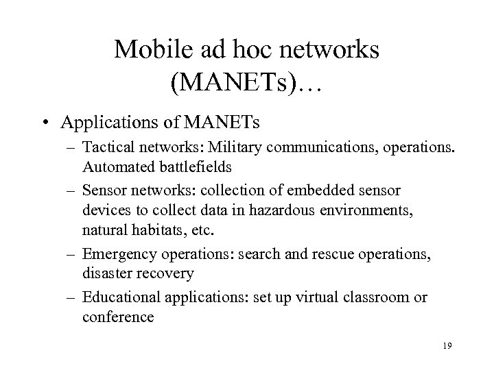 Mobile ad hoc networks (MANETs)… • Applications of MANETs – Tactical networks: Military communications,