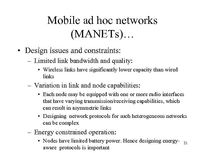Mobile ad hoc networks (MANETs)… • Design issues and constraints: – Limited link bandwidth