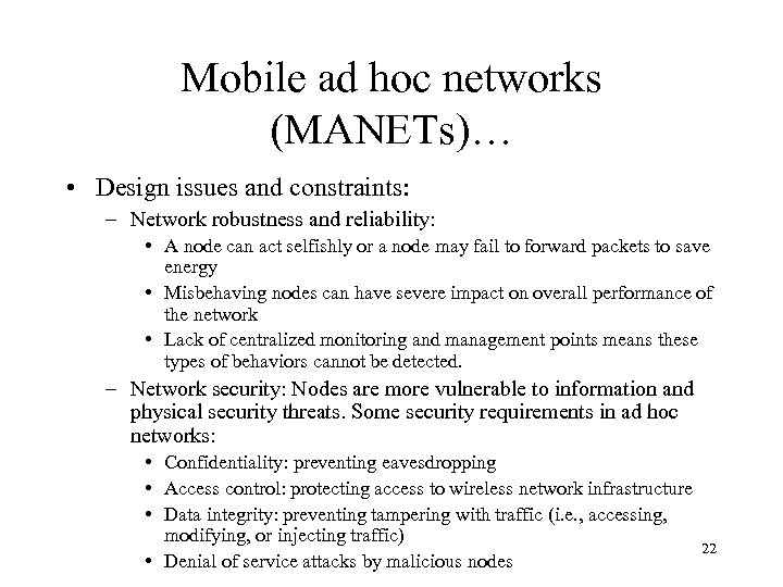 Mobile ad hoc networks (MANETs)… • Design issues and constraints: – Network robustness and