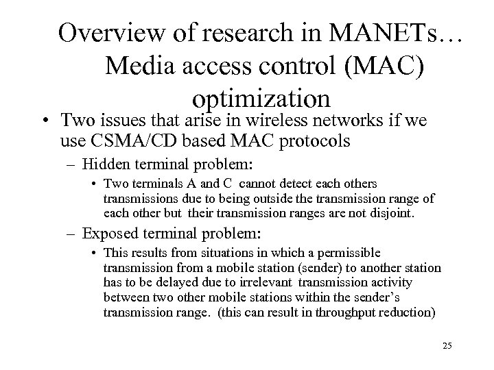 Overview of research in MANETs… Media access control (MAC) optimization • Two issues that