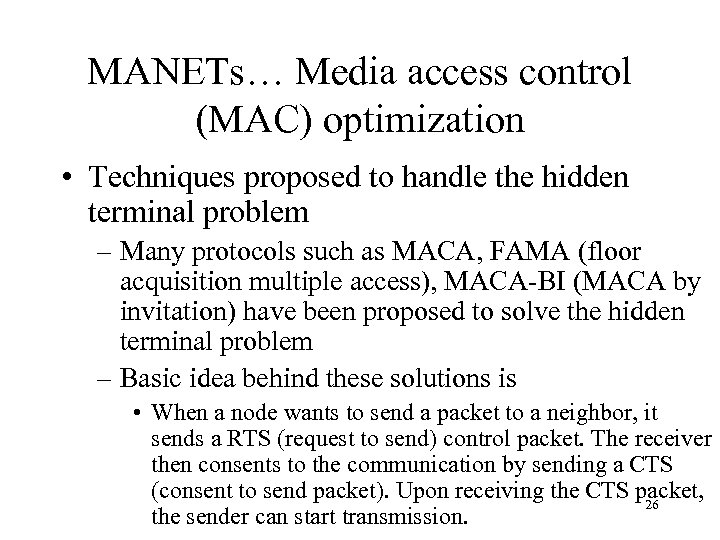 MANETs… Media access control (MAC) optimization • Techniques proposed to handle the hidden terminal