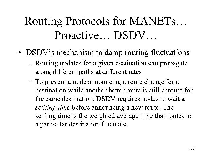 Routing Protocols for MANETs… Proactive… DSDV… • DSDV’s mechanism to damp routing fluctuations –