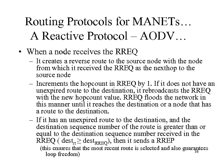 Routing Protocols for MANETs… A Reactive Protocol – AODV… • When a node receives