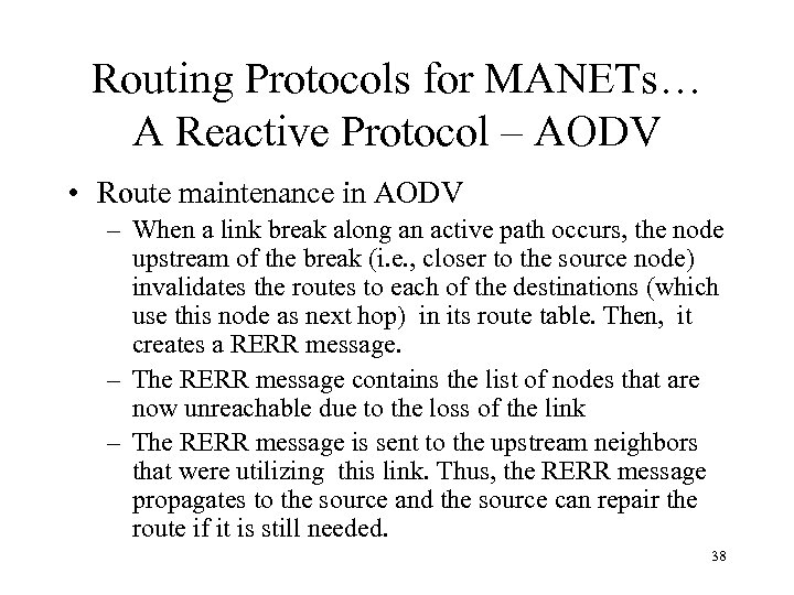 Routing Protocols for MANETs… A Reactive Protocol – AODV • Route maintenance in AODV