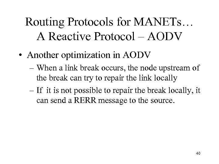 Routing Protocols for MANETs… A Reactive Protocol – AODV • Another optimization in AODV
