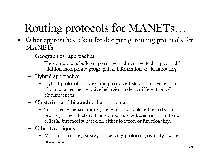 Routing protocols for MANETs… • Other approaches taken for designing routing protocols for MANETs