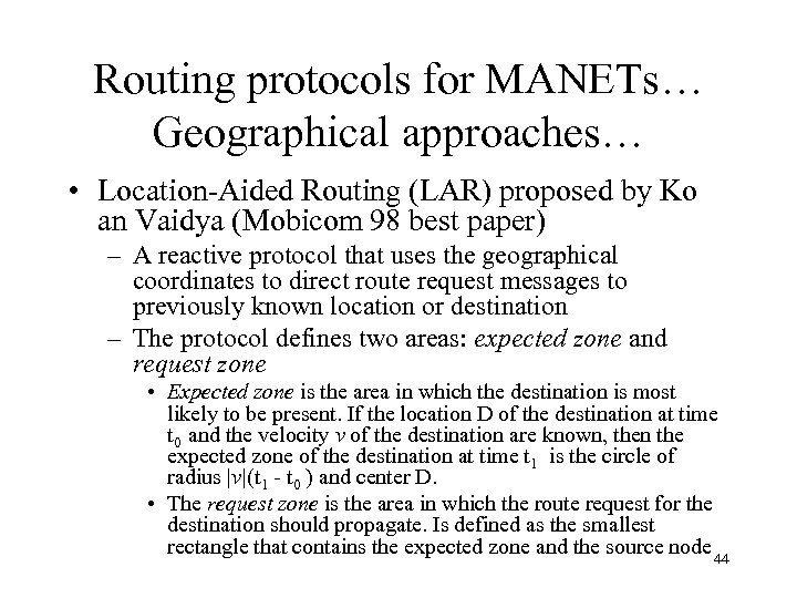 Routing protocols for MANETs… Geographical approaches… • Location-Aided Routing (LAR) proposed by Ko an