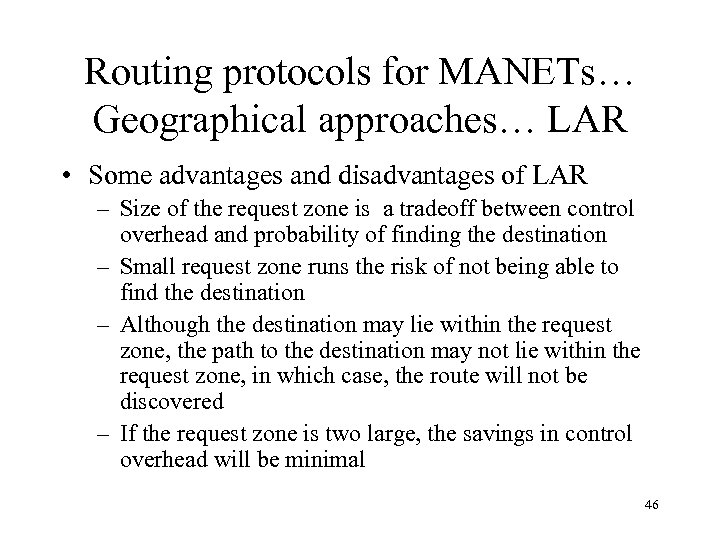 Routing protocols for MANETs… Geographical approaches… LAR • Some advantages and disadvantages of LAR