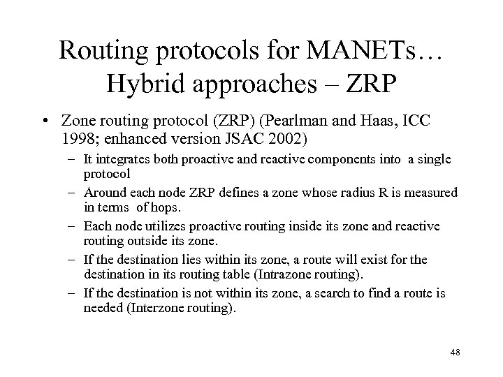 Routing protocols for MANETs… Hybrid approaches – ZRP • Zone routing protocol (ZRP) (Pearlman