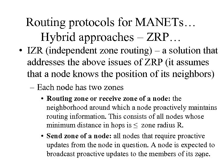 Routing protocols for MANETs… Hybrid approaches – ZRP… • IZR (independent zone routing) –