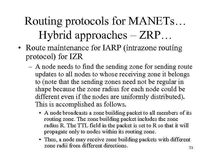 Routing protocols for MANETs… Hybrid approaches – ZRP… • Route maintenance for IARP (intrazone