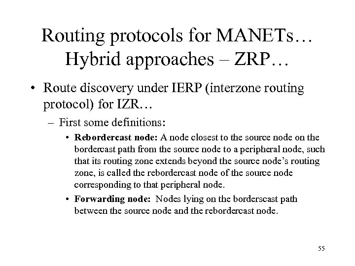 Routing protocols for MANETs… Hybrid approaches – ZRP… • Route discovery under IERP (interzone