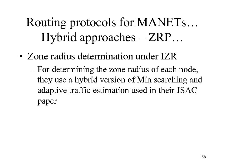 Routing protocols for MANETs… Hybrid approaches – ZRP… • Zone radius determination under IZR