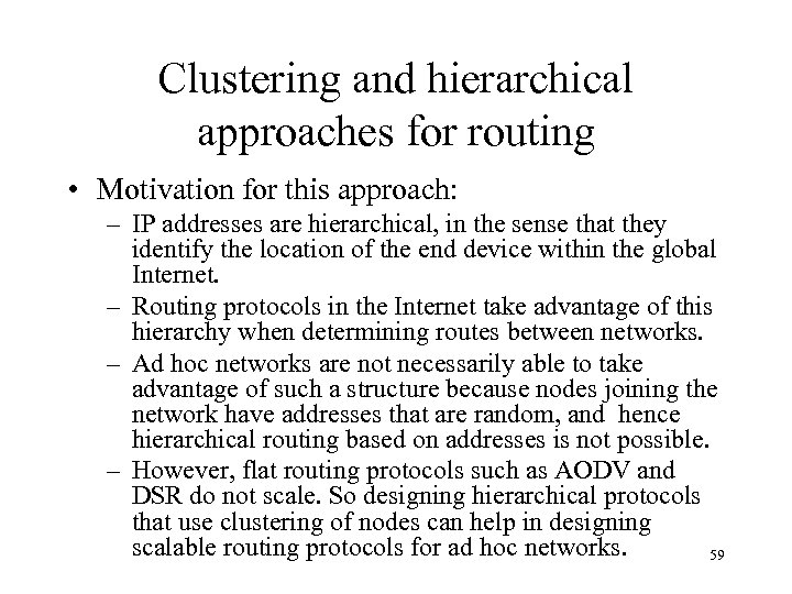 Clustering and hierarchical approaches for routing • Motivation for this approach: – IP addresses