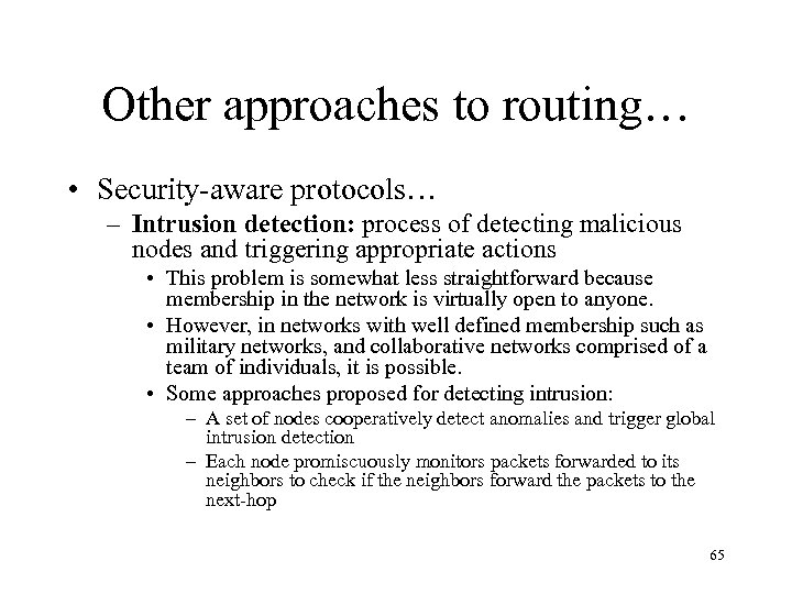 Other approaches to routing… • Security-aware protocols… – Intrusion detection: process of detecting malicious