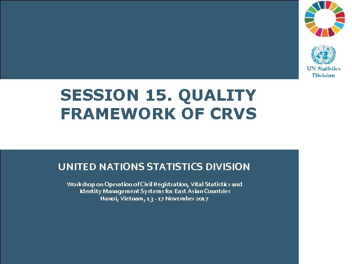 SESSION 15. QUALITY FRAMEWORK OF CRVS Civil Registration Process: Place, Time, Cost, Late Registration