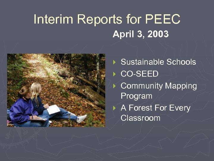 Interim Reports for PEEC April 3, 2003 } } Sustainable Schools CO-SEED Community Mapping