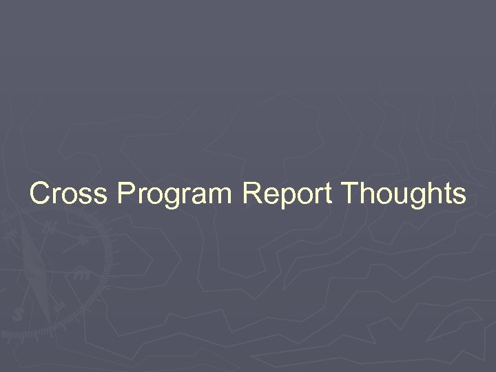 Cross Program Report Thoughts 