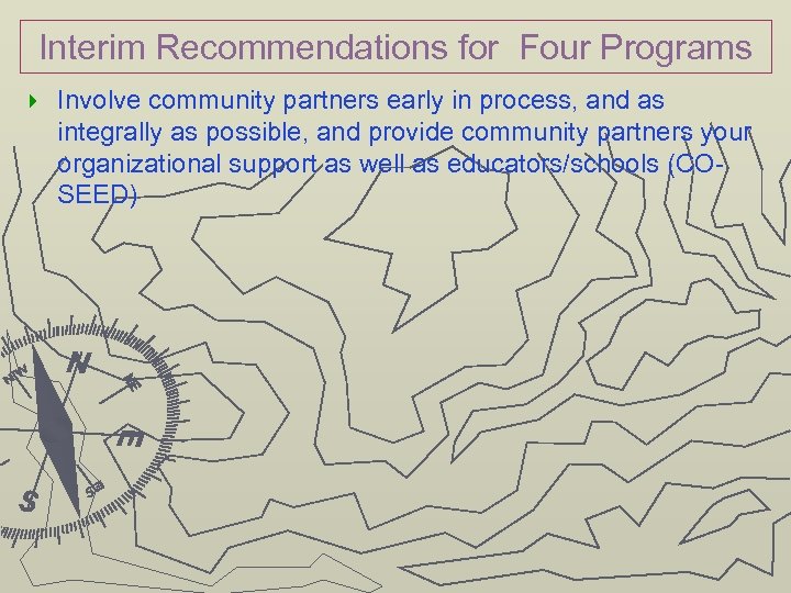 Interim Recommendations for Four Programs } Involve community partners early in process, and as