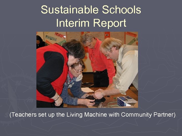 Sustainable Schools Interim Report (Teachers set up the Living Machine with Community Partner) 