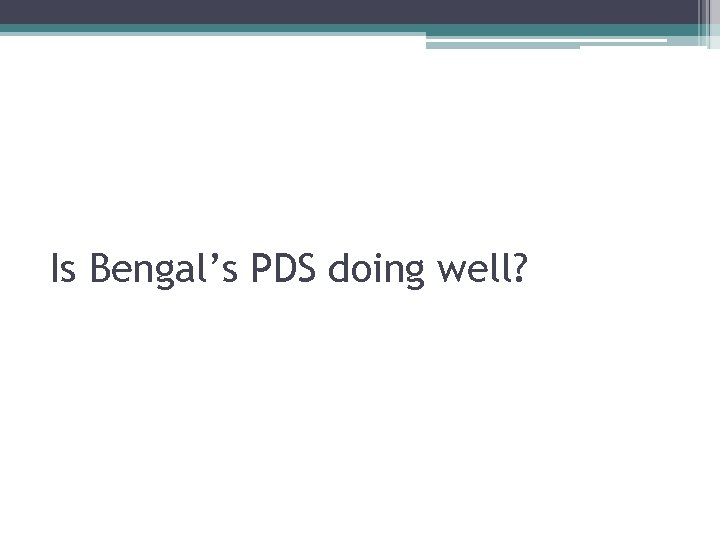 Is Bengal’s PDS doing well? 