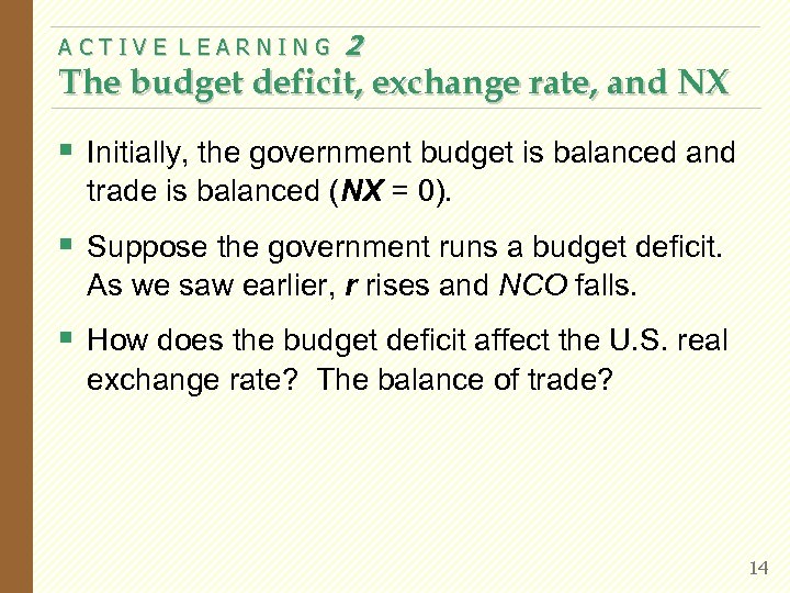 ACTIVE LEARNING 2 The budget deficit, exchange rate, and NX § Initially, the government