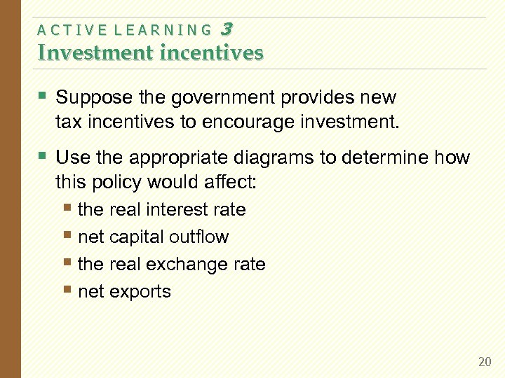 ACTIVE LEARNING 3 Investment incentives § Suppose the government provides new tax incentives to