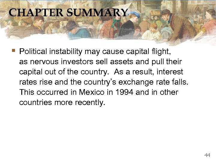 CHAPTER SUMMARY § Political instability may cause capital flight, as nervous investors sell assets