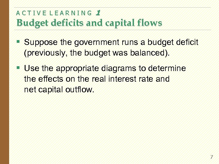 ACTIVE LEARNING 1 Budget deficits and capital flows § Suppose the government runs a