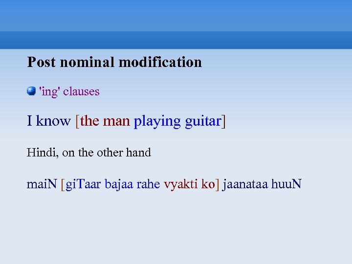 Post nominal modification 'ing' clauses I know [the man playing guitar] Hindi, on the