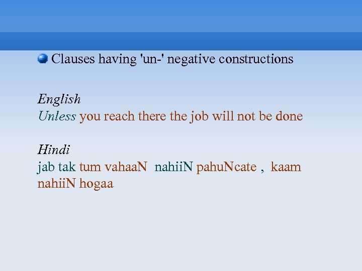  Clauses having 'un-' negative constructions English Unless you reach there the job will