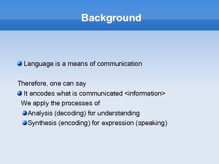 Background Language is a means of communication Therefore, one can say It encodes what