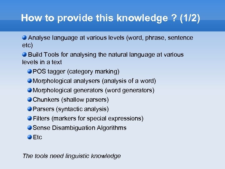 How to provide this knowledge ? (1/2) Analyse language at various levels (word, phrase,
