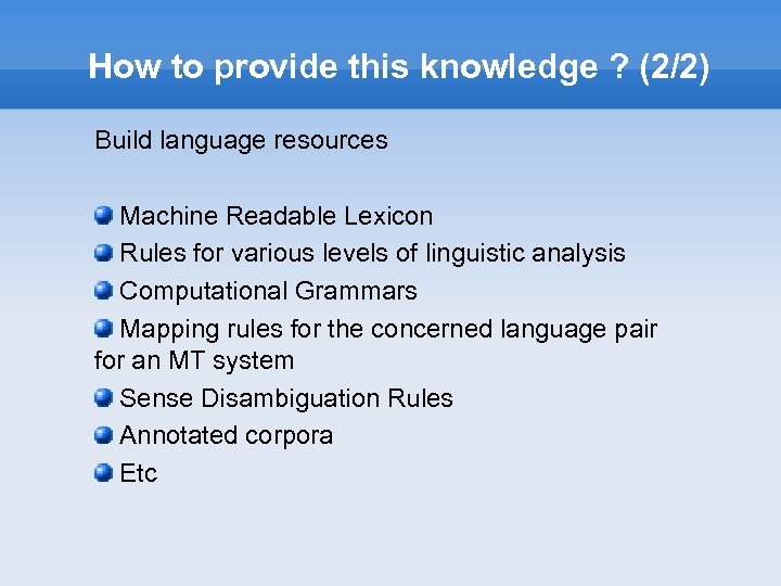 How to provide this knowledge ? (2/2) Build language resources Machine Readable Lexicon Rules