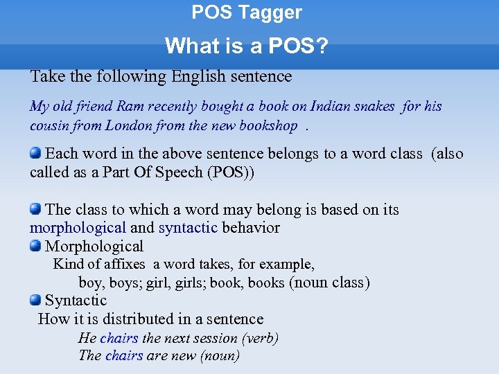 POS Tagger What is a POS? Take the following English sentence My old friend