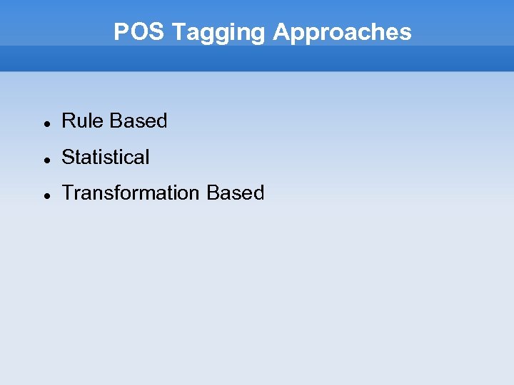 POS Tagging Approaches Rule Based Statistical Transformation Based 