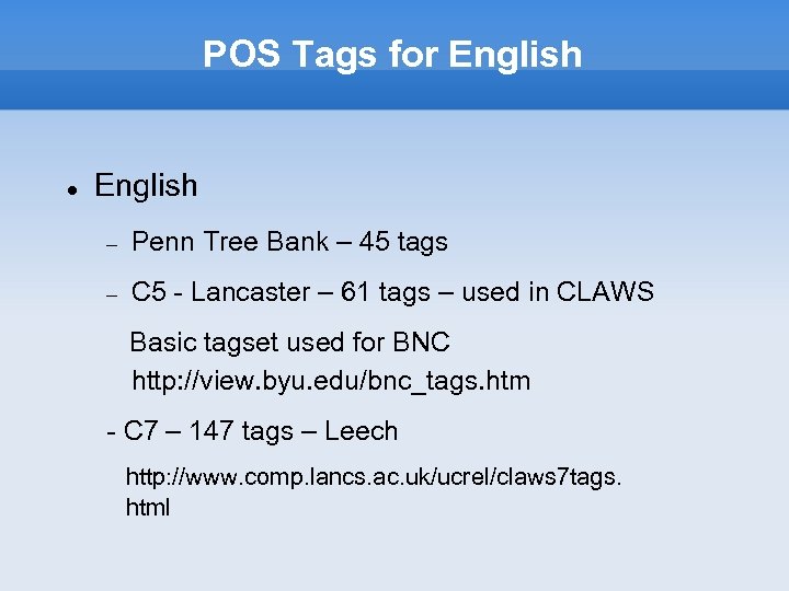 POS Tags for English Penn Tree Bank – 45 tags C 5 - Lancaster