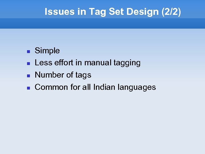 Issues in Tag Set Design (2/2) Simple Less effort in manual tagging Number of