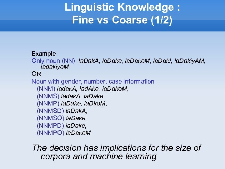 Linguistic Knowledge : Fine vs Coarse (1/2) Example Only noun (NN) la. Dak. A,